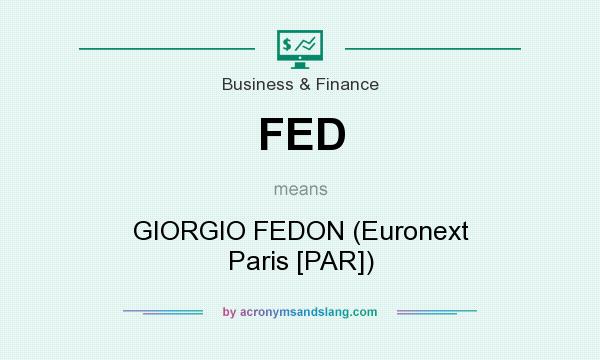 What does FED mean? It stands for GIORGIO FEDON (Euronext Paris [PAR])