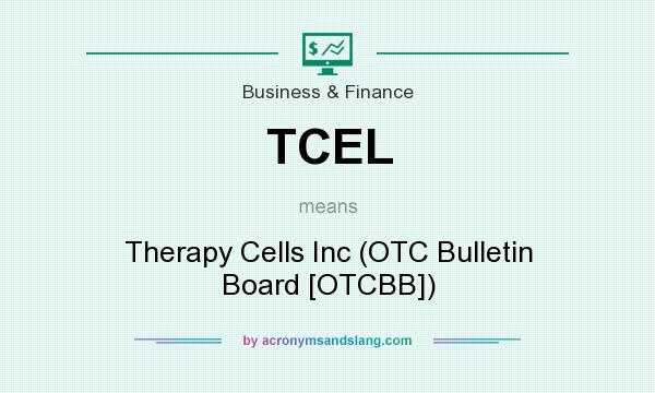 What does TCEL mean? It stands for Therapy Cells Inc (OTC Bulletin Board [OTCBB])