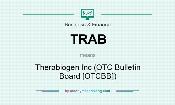 What does TRAB mean? It stands for Therabiogen Inc (OTC Bulletin Board [OTCBB])