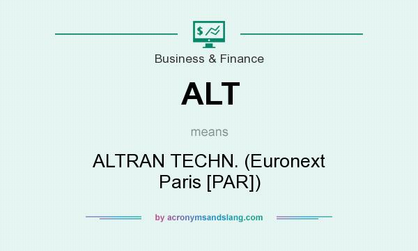 What does ALT mean? It stands for ALTRAN TECHN. (Euronext Paris [PAR])