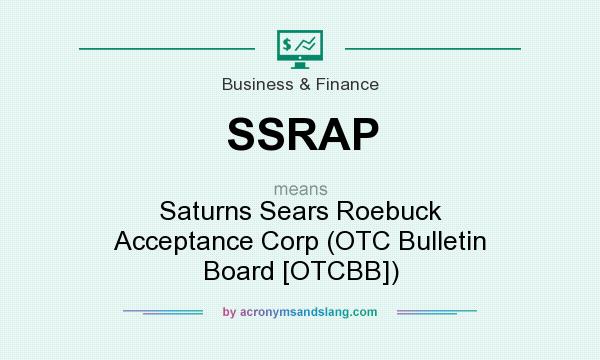 What does SSRAP mean? It stands for Saturns Sears Roebuck Acceptance Corp (OTC Bulletin Board [OTCBB])