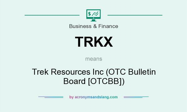 What does TRKX mean? It stands for Trek Resources Inc (OTC Bulletin Board [OTCBB])