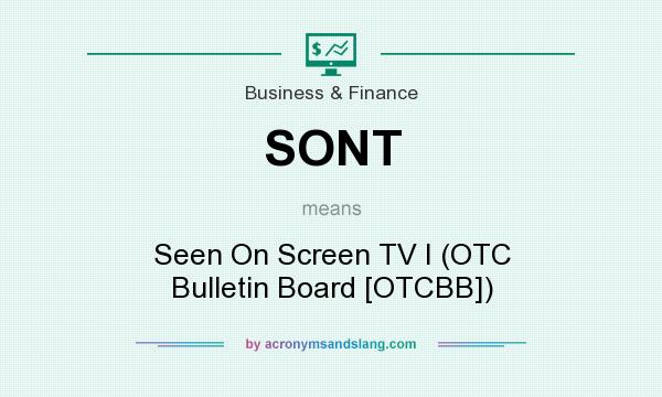 What does SONT mean? It stands for Seen On Screen TV I (OTC Bulletin Board [OTCBB])