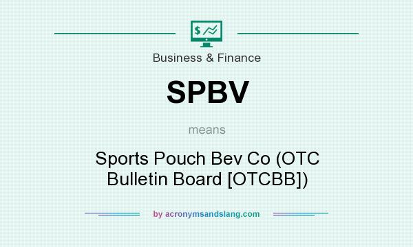 What does SPBV mean? It stands for Sports Pouch Bev Co (OTC Bulletin Board [OTCBB])