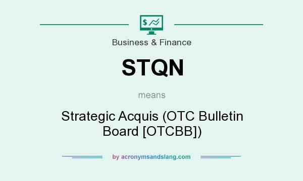 What does STQN mean? It stands for Strategic Acquis (OTC Bulletin Board [OTCBB])