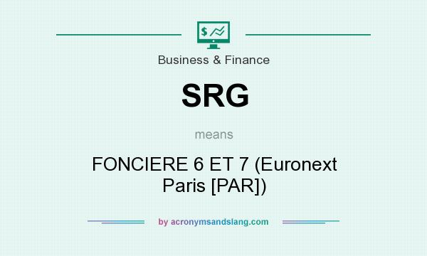 What does SRG mean? It stands for FONCIERE 6 ET 7 (Euronext Paris [PAR])
