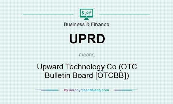 What does UPRD mean? It stands for Upward Technology Co (OTC Bulletin Board [OTCBB])