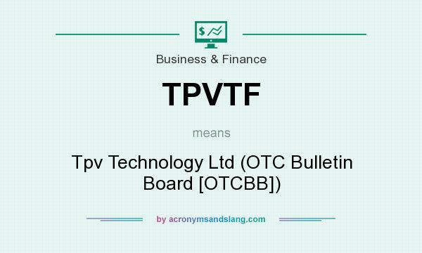 What does TPVTF mean? It stands for Tpv Technology Ltd (OTC Bulletin Board [OTCBB])