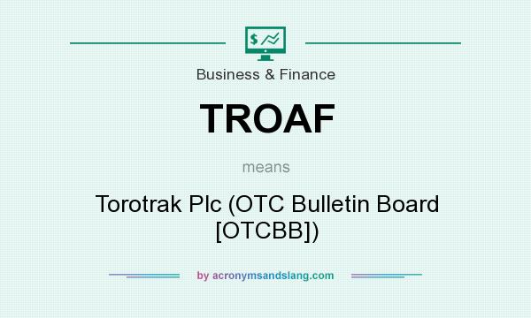 What does TROAF mean? It stands for Torotrak Plc (OTC Bulletin Board [OTCBB])