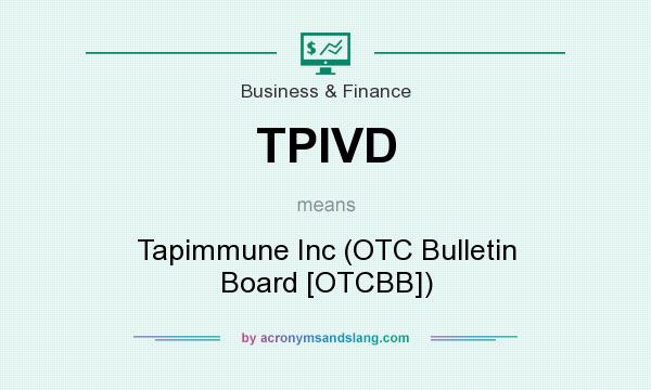 What does TPIVD mean? It stands for Tapimmune Inc (OTC Bulletin Board [OTCBB])