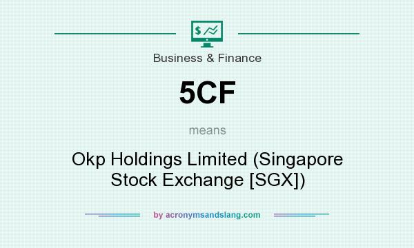 What does 5CF mean? It stands for Okp Holdings Limited (Singapore Stock Exchange [SGX])