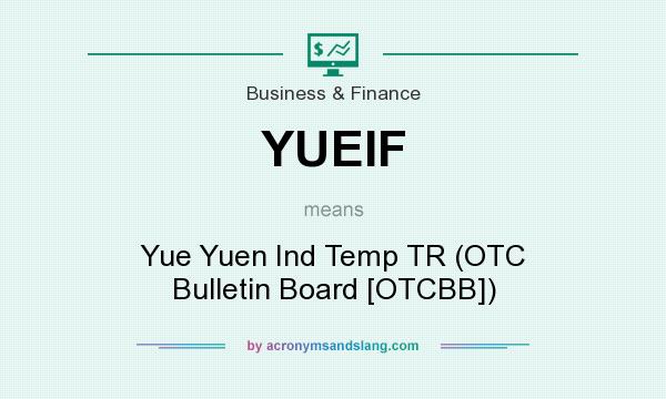 What does YUEIF mean? It stands for Yue Yuen Ind Temp TR (OTC Bulletin Board [OTCBB])