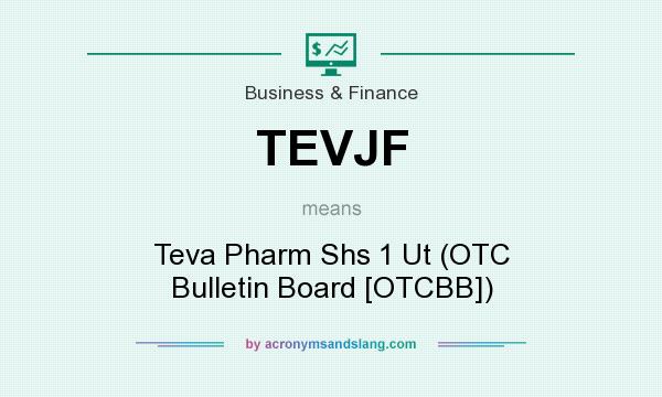 What does TEVJF mean? It stands for Teva Pharm Shs 1 Ut (OTC Bulletin Board [OTCBB])