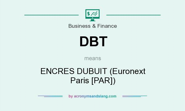 What does DBT mean? It stands for ENCRES DUBUIT (Euronext Paris [PAR])