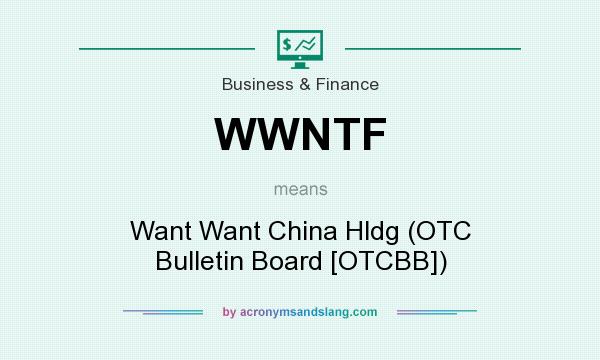 What does WWNTF mean? It stands for Want Want China Hldg (OTC Bulletin Board [OTCBB])