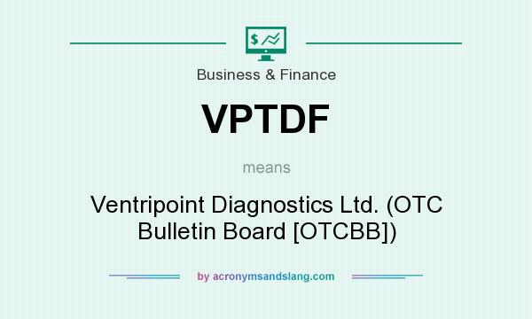 What does VPTDF mean? It stands for Ventripoint Diagnostics Ltd. (OTC Bulletin Board [OTCBB])