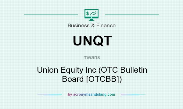 What does UNQT mean? It stands for Union Equity Inc (OTC Bulletin Board [OTCBB])