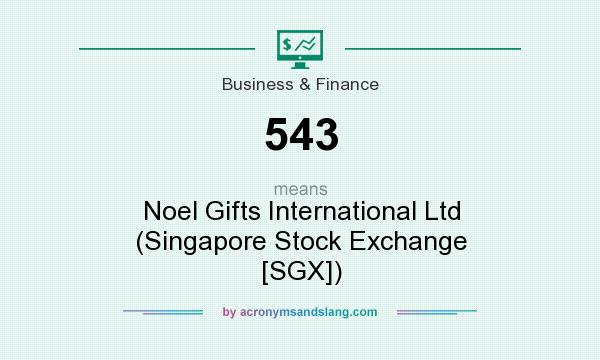 What does 543 mean? It stands for Noel Gifts International Ltd (Singapore Stock Exchange [SGX])
