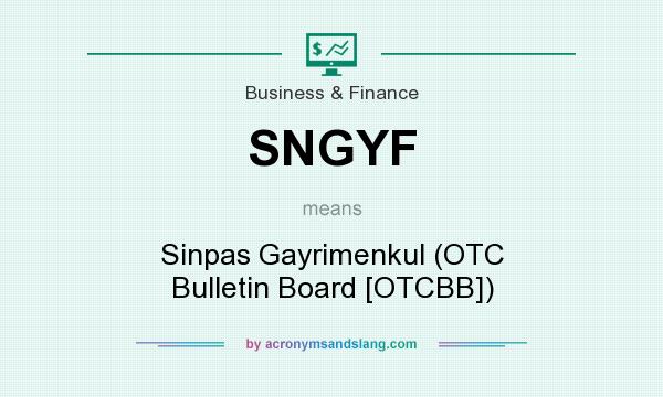 What does SNGYF mean? It stands for Sinpas Gayrimenkul (OTC Bulletin Board [OTCBB])