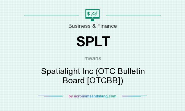 What does SPLT mean? It stands for Spatialight Inc (OTC Bulletin Board [OTCBB])