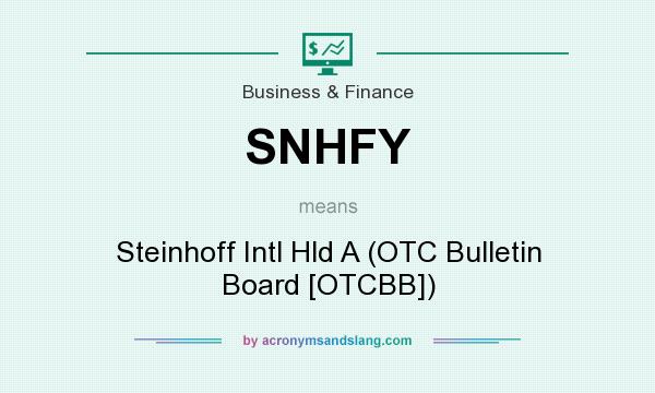 What does SNHFY mean? It stands for Steinhoff Intl Hld A (OTC Bulletin Board [OTCBB])