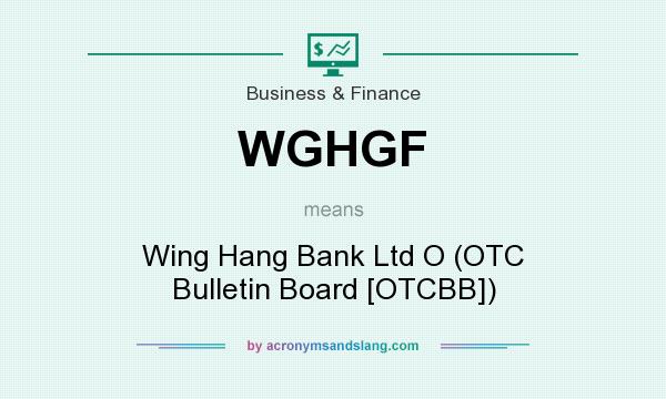 What does WGHGF mean? It stands for Wing Hang Bank Ltd O (OTC Bulletin Board [OTCBB])