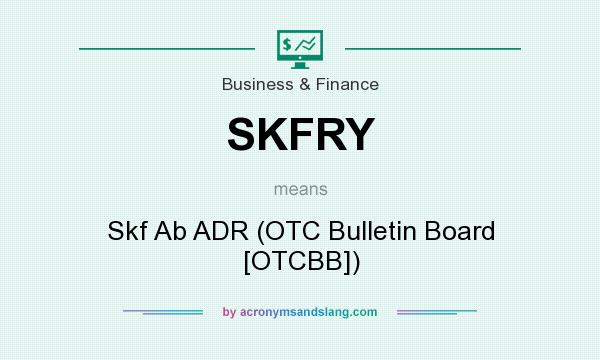 What does SKFRY mean? It stands for Skf Ab ADR (OTC Bulletin Board [OTCBB])