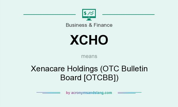 What does XCHO mean? It stands for Xenacare Holdings (OTC Bulletin Board [OTCBB])