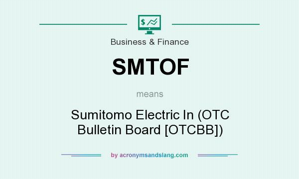 What does SMTOF mean? It stands for Sumitomo Electric In (OTC Bulletin Board [OTCBB])