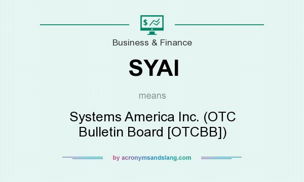 What does SYAI mean? It stands for Systems America Inc. (OTC Bulletin Board [OTCBB])