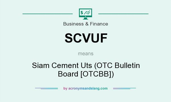 What does SCVUF mean? It stands for Siam Cement Uts (OTC Bulletin Board [OTCBB])