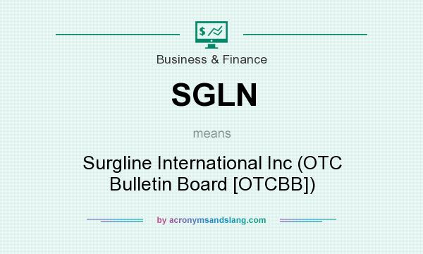 What does SGLN mean? It stands for Surgline International Inc (OTC Bulletin Board [OTCBB])
