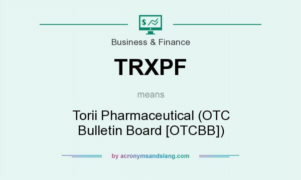 What does TRXPF mean? It stands for Torii Pharmaceutical (OTC Bulletin Board [OTCBB])