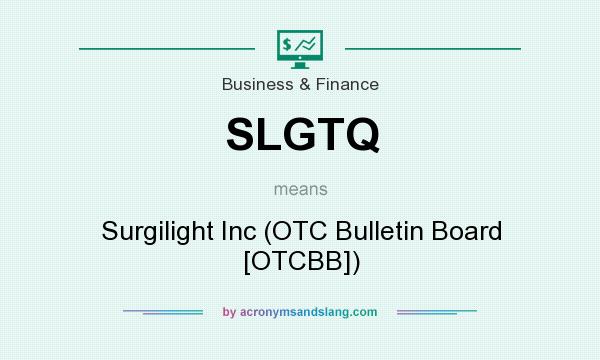 What does SLGTQ mean? It stands for Surgilight Inc (OTC Bulletin Board [OTCBB])