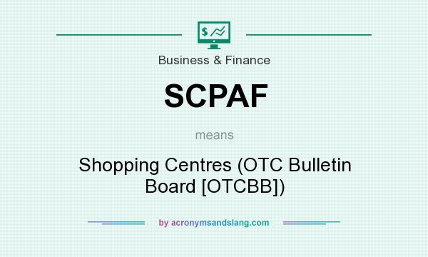 What does SCPAF mean? It stands for Shopping Centres (OTC Bulletin Board [OTCBB])