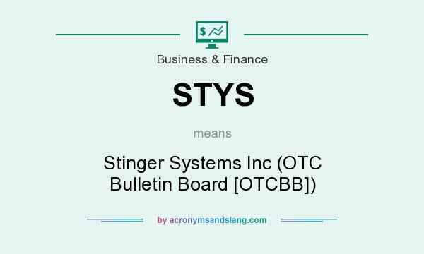 What does STYS mean? It stands for Stinger Systems Inc (OTC Bulletin Board [OTCBB])