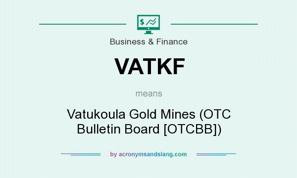 What does VATKF mean? It stands for Vatukoula Gold Mines (OTC Bulletin Board [OTCBB])