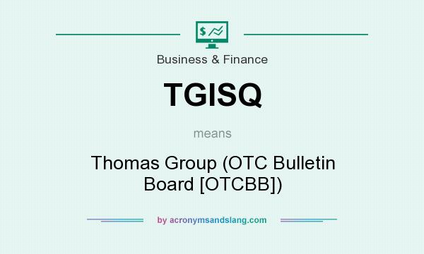 What does TGISQ mean? It stands for Thomas Group (OTC Bulletin Board [OTCBB])