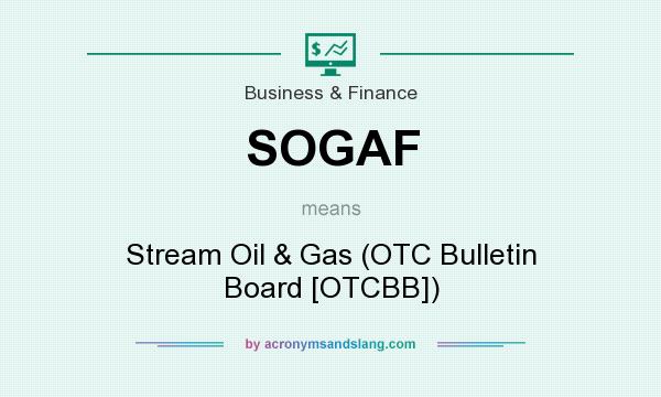 What does SOGAF mean? It stands for Stream Oil & Gas (OTC Bulletin Board [OTCBB])