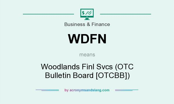 What does WDFN mean? It stands for Woodlands Finl Svcs (OTC Bulletin Board [OTCBB])