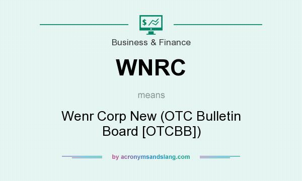 What does WNRC mean? It stands for Wenr Corp New (OTC Bulletin Board [OTCBB])