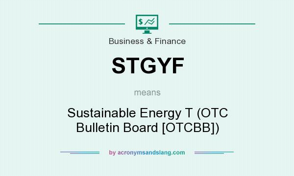 What does STGYF mean? It stands for Sustainable Energy T (OTC Bulletin Board [OTCBB])