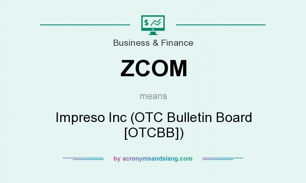 What does ZCOM mean? It stands for Impreso Inc (OTC Bulletin Board [OTCBB])