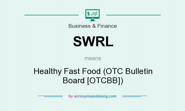 What does SWRL mean? It stands for Healthy Fast Food (OTC Bulletin Board [OTCBB])
