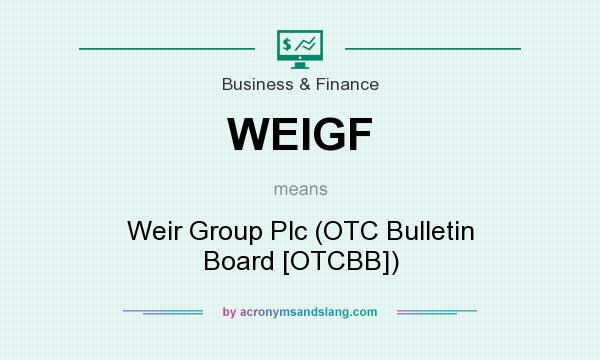What does WEIGF mean? It stands for Weir Group Plc (OTC Bulletin Board [OTCBB])