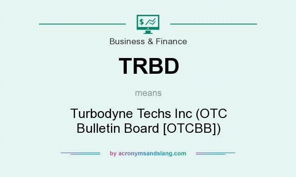 What does TRBD mean? It stands for Turbodyne Techs Inc (OTC Bulletin Board [OTCBB])