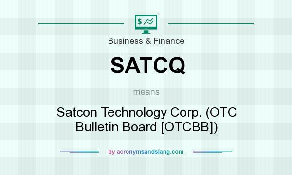 What does SATCQ mean? It stands for Satcon Technology Corp. (OTC Bulletin Board [OTCBB])