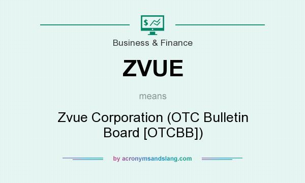 What does ZVUE mean? It stands for Zvue Corporation (OTC Bulletin Board [OTCBB])