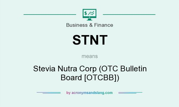What does STNT mean? It stands for Stevia Nutra Corp (OTC Bulletin Board [OTCBB])