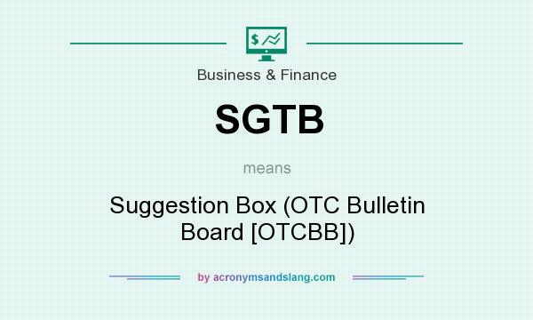 What does SGTB mean? It stands for Suggestion Box (OTC Bulletin Board [OTCBB])